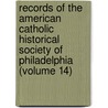 Records Of The American Catholic Historical Society Of Philadelphia (Volume 14) door American Catholic Philadelphia