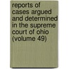 Reports Of Cases Argued And Determined In The Supreme Court Of Ohio (Volume 49) by Ohio Supreme Court