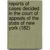 Reports Of Cases Decided In The Court Of Appeals Of The State Of New York (182) by New York. Cour Appeals