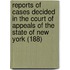 Reports Of Cases Decided In The Court Of Appeals Of The State Of New York (188)