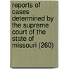 Reports Of Cases Determined By The Supreme Court Of The State Of Missouri (260) door Missouri Supreme Court