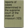 Reports Of Cases Determined In The Supreme Court Of The State Of Missouri (123) door Missouri. Supreme Court
