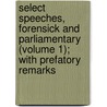 Select Speeches, Forensick And Parliamentary (Volume 1); With Prefatory Remarks by Nathaniel Chapman