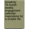 Simplicity 16-Month Weekly Engagement Calendar: Inspirations For A Simpler Life by Not Available