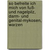 So Befreite Ich Mich Von Fuß- Und Nagelpilz, Darm- Und Genital-Mykosen, Warzen door Ingo F. Rittmeyer