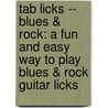 Tab Licks -- Blues & Rock: A Fun And Easy Way To Play Blues & Rock Guitar Licks door Steve Hall