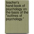 Teacher's Hand-Book Of Psychology On The Basis Of The "Outlines Of Psychology."
