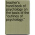 Teacher's Hand-Book Of Psychology On The Basis Of The "Outlines Of Psychology."