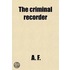 The Criminal Recorder; Or, Biographical Sketches Of Notorious Public Characters