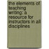 The Elements Of Teaching Writing: A Resource For Instructors In All Disciplines