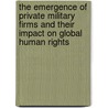The Emergence Of Private Military Firms And Their Impact On Global Human Rights by Tanay Nandi