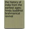 The History Of India From The Earliest Ages; Hindu Buddhist Brahmanical Revival door James Talboys Wheeler