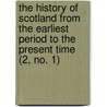 The History Of Scotland From The Earliest Period To The Present Time (2, No. 1) by George Buchanan
