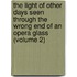 The Light Of Other Days Seen Through The Wrong End Of An Opera Glass (Volume 2)