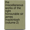 The Miscellaneous Works Of The Right Honourable Sir James Mackintosh (Volume 2) door Sir James Mackintosh