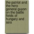 The Patriot And The Hero General Guyon On The Battle Fields Of Hungary And Asia