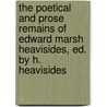 The Poetical And Prose Remains Of Edward Marsh Heavisides, Ed. By H. Heavisides by Edward Marsh Heavisides