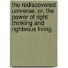 The Rediscovered Universe; Or, The Power Of Right Thinking And Righteous Living door Daniel Conrad Phillips