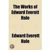 The Works Of Edward Everett Hale (Volume 2); In His Name, And Christmas Stories door Edward Everett Hale