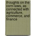 Thoughts On The Corn-Laws, As Connected With Agriculture, Commerce, And Finance