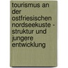 Tourismus An Der Ostfriesischen Nordseekuste - Struktur Und Jungere Entwicklung by Carsten Weiss