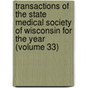 Transactions Of The State Medical Society Of Wisconsin For The Year (Volume 33) door Wisconsin State Medical Society