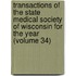 Transactions Of The State Medical Society Of Wisconsin For The Year (Volume 34)