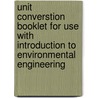 Unit Converstion Booklet for Use with Introduction to Environmental Engineering by Davis Cornell