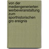 Von Der Mediengenerierten Werbeveranstaltung Zum Sporthistorischen Gro Ereignis door Andreas Lemke