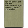 Von Der Schrift Zum Bild. Wie Literaturverfilmungen Mediale Grenzen Uberwinden. by Nicole Streich