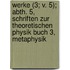 Werke (3; V. 5); Abth. 5, Schriften Zur Theoretischen Physik Buch 3, Metaphysik