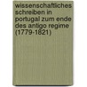 Wissenschaftliches Schreiben In Portugal Zum Ende Des Antigo Regime (1779-1821) door Carsten Sinner