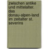 Zwischen Antike Und Mittelalter. Das Donau-alpen-land Im Zeitalter St. Severins door Fritz Kaphan