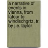 A Narrative Of Events In Vienna, From Latour To Windischgrtz, Tr. By J.E. Taylor door Berthold Auerbach