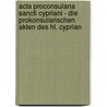 Acta Proconsularia Sancti Cypriani - Die Prokonsularischen Akten Des Hl. Cyprian door Alexander Boettcher