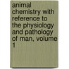 Animal Chemistry With Reference To The Physiology And Pathology Of Man, Volume 1 by Johann Franz Simon