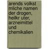Arends Volkst Mliche Namen Der Drogen, Heilkr Uter, Arzneimittel Und Chemikalien door Jürgen Reichling