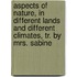 Aspects Of Nature, In Different Lands And Different Climates, Tr. By Mrs. Sabine