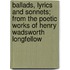 Ballads, Lyrics And Sonnets; From The Poetic Works Of Henry Wadsworth Longfellow
