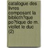 Catalogue Des Livres Composant La Biblioth?Que Po?Tique De M. Viollet Le Duc (2)