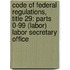 Code of Federal Regulations, Title 29: Parts 0-99 (Labor) Labor Secretary Office
