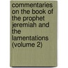 Commentaries On The Book Of The Prophet Jeremiah And The Lamentations (Volume 2) door Jean Calvin