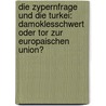 Die Zypernfrage Und Die Turkei: Damoklesschwert Oder Tor Zur Europaischen Union? door Jan Moller