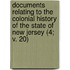Documents Relating To The Colonial History Of The State Of New Jersey (4; V. 20)