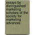 Essays By Distinguished Marketing Scholars Of The Society For Marketing Advances
