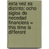 Esta Vez Es Distinto: Ocho Siglos De Necedad Financiera = This Time Is Different
