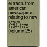 Extracts From American Newspapers, Relating To New Jersey. 1704-1775 (Volume 25) door William Nelson