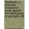 Flashback: A Dramatic Musical For Youth Abouth The Faithfulness Of God [With Cd] by C. Barny Robertson