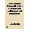 Fors Clavigera (Volume 2); Letters To The Workmen And Labourers Of Great Britain door Lld John Ruskin