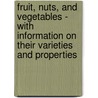 Fruit, Nuts, And Vegetables - With Information On Their Varieties And Properties by A. Horace Walker